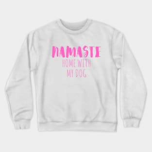 namaste home with my dog Crewneck Sweatshirt